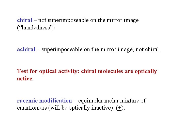 chiral – not superimposeable on the mirror image (“handedness”) achiral – superimposeable on the