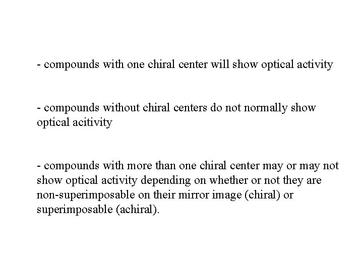 - compounds with one chiral center will show optical activity - compounds without chiral