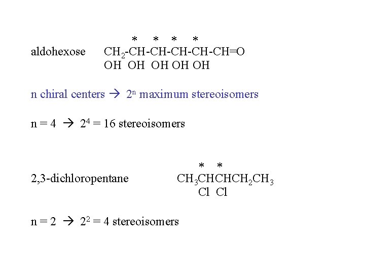 aldohexose * * CH 2 -CH-CH-CH=O OH OH OH n chiral centers 2 n