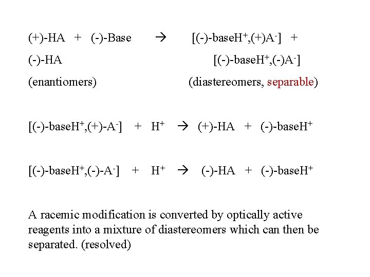 (+)-HA + (-)-Base [(-)-base. H+, (+)A-] + (-)-HA [(-)-base. H+, (-)A-] (enantiomers) (diastereomers, separable)