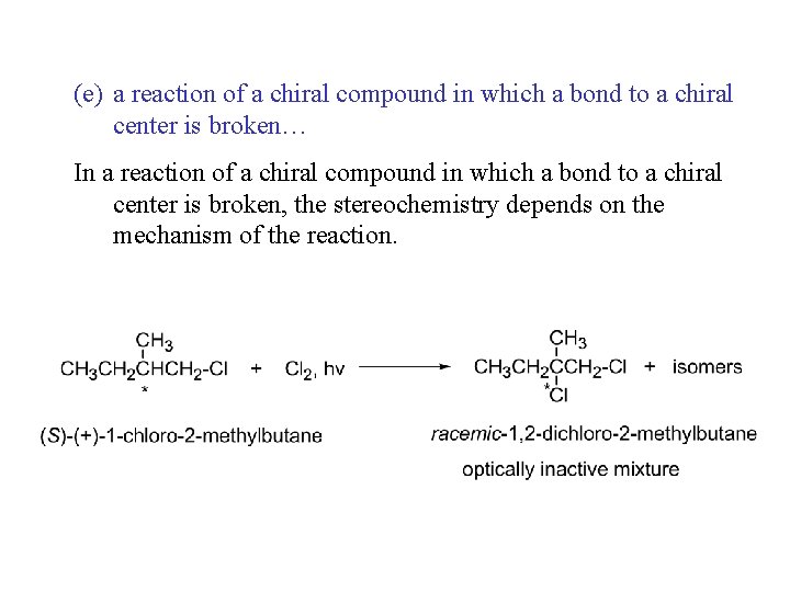 (e) a reaction of a chiral compound in which a bond to a chiral