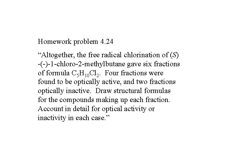 Homework problem 4. 24 “Altogether, the free radical chlorination of (S) -(-)-1 -chloro-2 -methylbutane