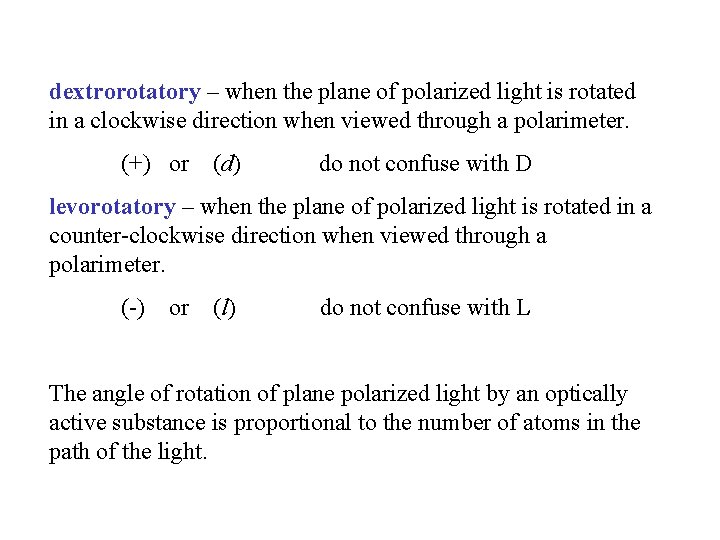 dextrorotatory – when the plane of polarized light is rotated in a clockwise direction