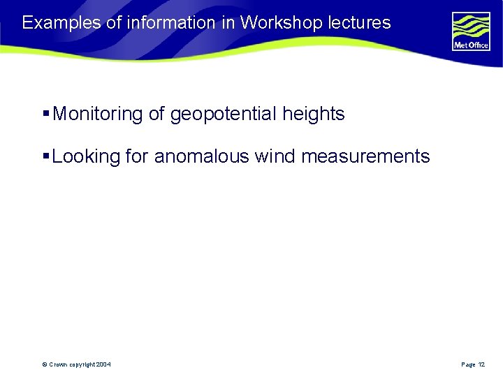 Examples of information in Workshop lectures § Monitoring of geopotential heights § Looking for