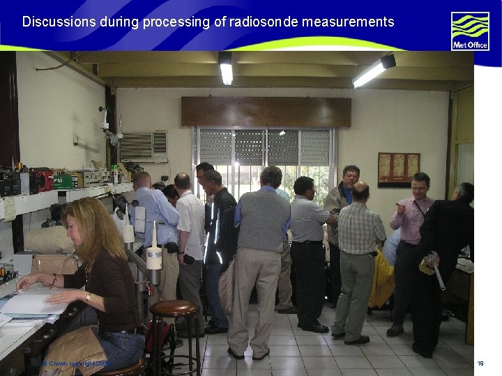 Discussions during processing of radiosonde measurements © Crown copyright 2004 Page 19 