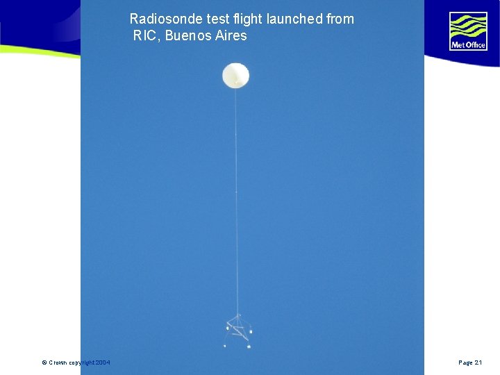 Radiosonde test flight launched from RIC, Buenos Aires © Crown copyright 2004 Page 21