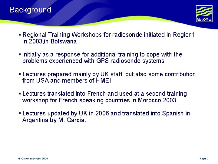 Background § Regional Training Workshops for radiosonde initiated in Region 1 in 2003, in