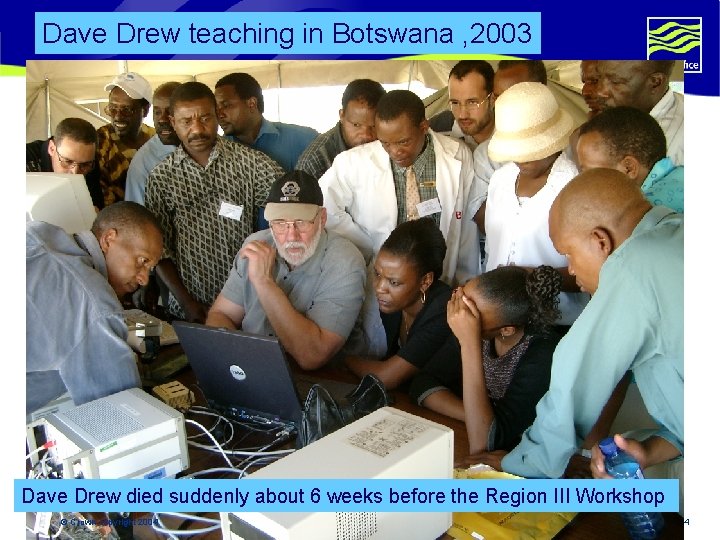 Dave Drew teaching in Botswana , 2003 Dave Drew died suddenly about 6 weeks