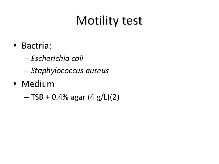 Motility test • Bactria: – Escherichia coli – Staphylococcus aureus • Medium – TSB