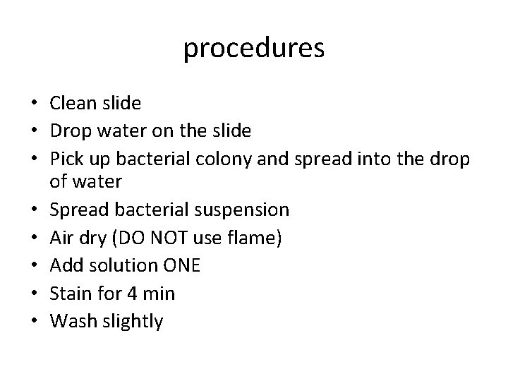procedures • Clean slide • Drop water on the slide • Pick up bacterial