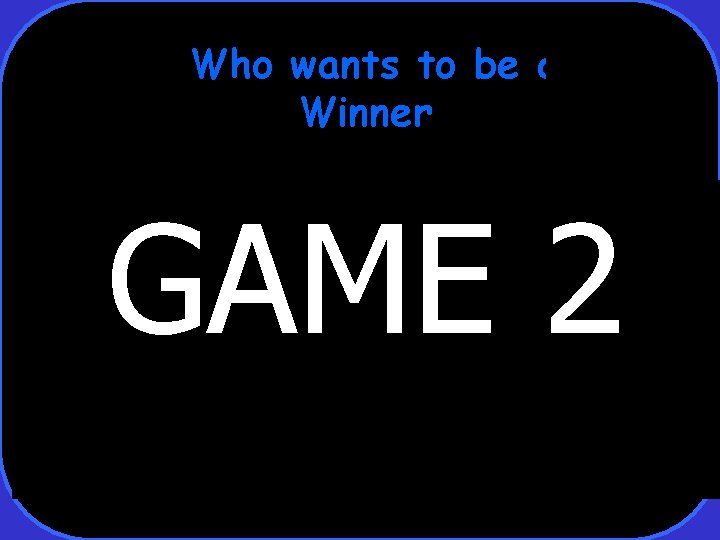 Who wants to be a Winner GAME 2 