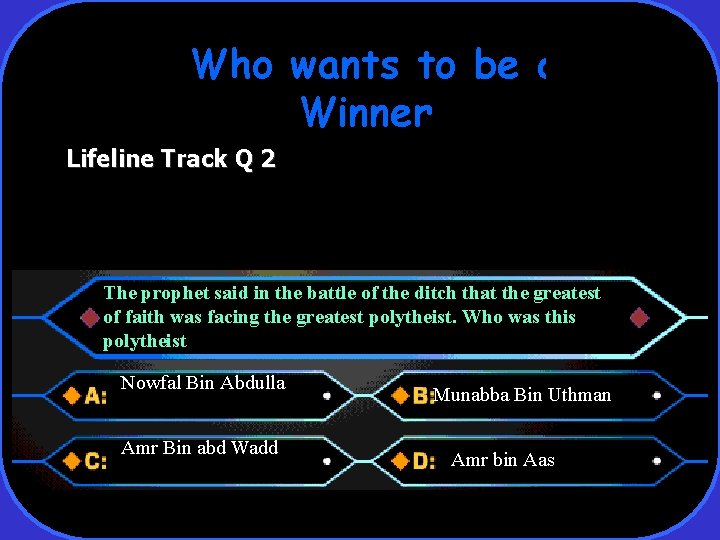 Who wants to be a Winner Lifeline Track Q 2 The prophet said in