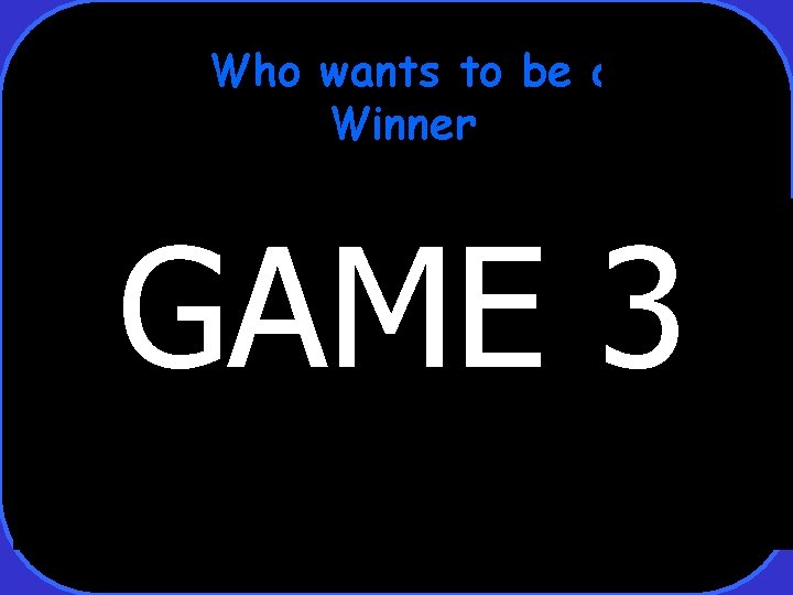 Who wants to be a Winner GAME 3 