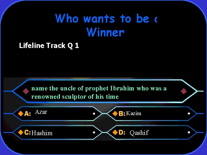 Who wants to be a Winner Lifeline Track Q 1 name the uncle of