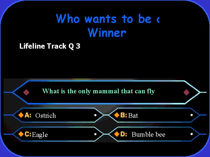 Who wants to be a Winner Lifeline Track Q 3 What is the only