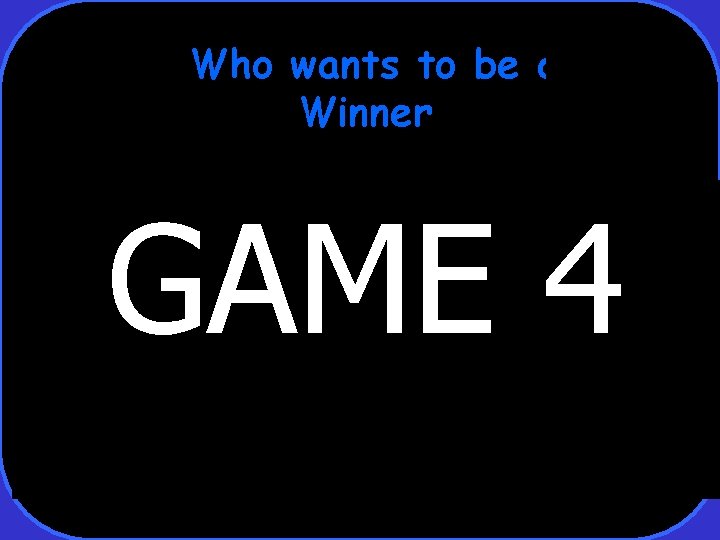 Who wants to be a Winner GAME 4 