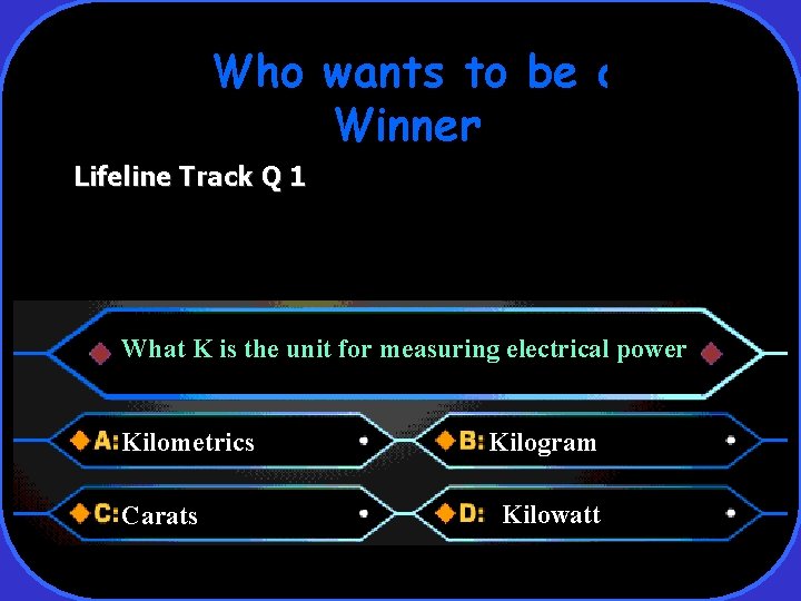 Who wants to be a Winner Lifeline Track Q 1 What K is the