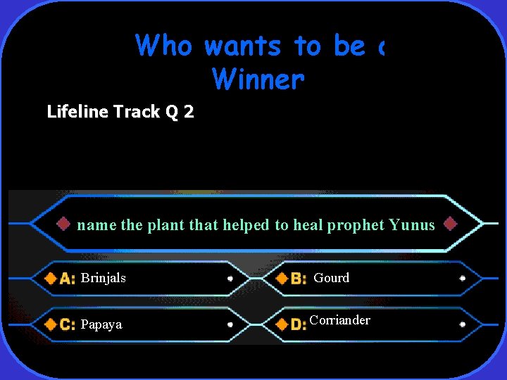 Who wants to be a Winner Lifeline Track Q 2 name the plant that