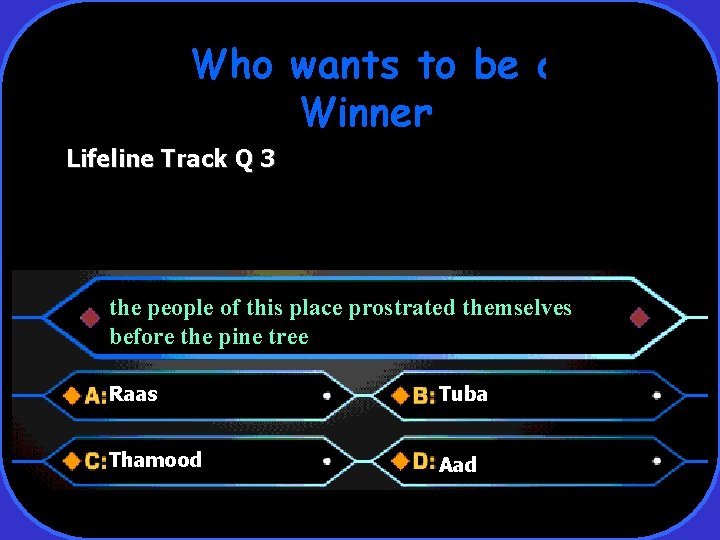 Who wants to be a Winner Lifeline Track Q 3 the people of this