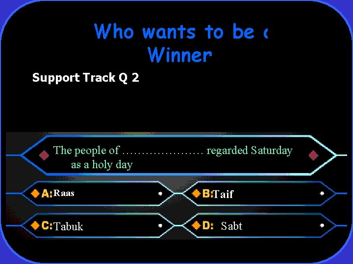 Who wants to be a Winner Support Track Q 2 The people of …………………
