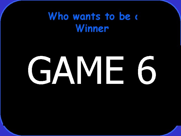 Who wants to be a Winner GAME 6 