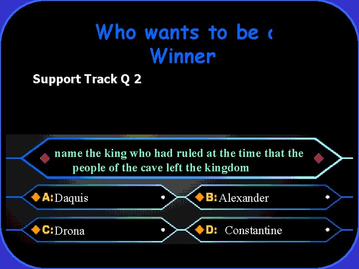 Who wants to be a Winner Support Track Q 2 name the king who