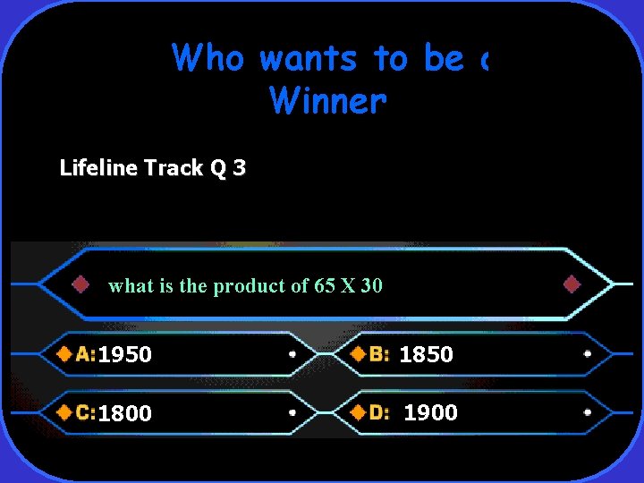Who wants to be a Winner Lifeline Track Q 3 what is the product