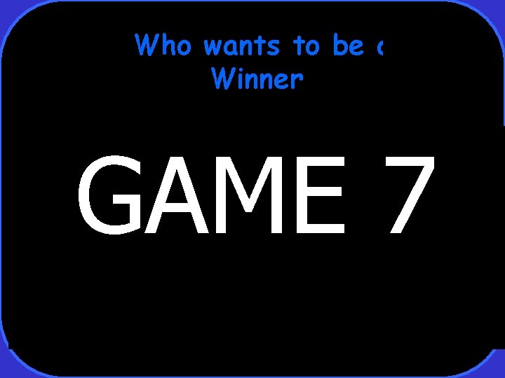 Who wants to be a Winner GAME 7 