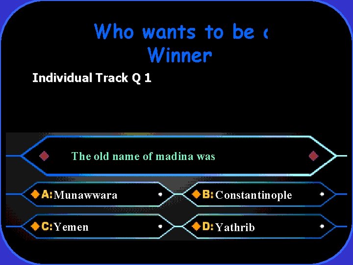 Who wants to be a Winner Individual Track Q 1 The old name of