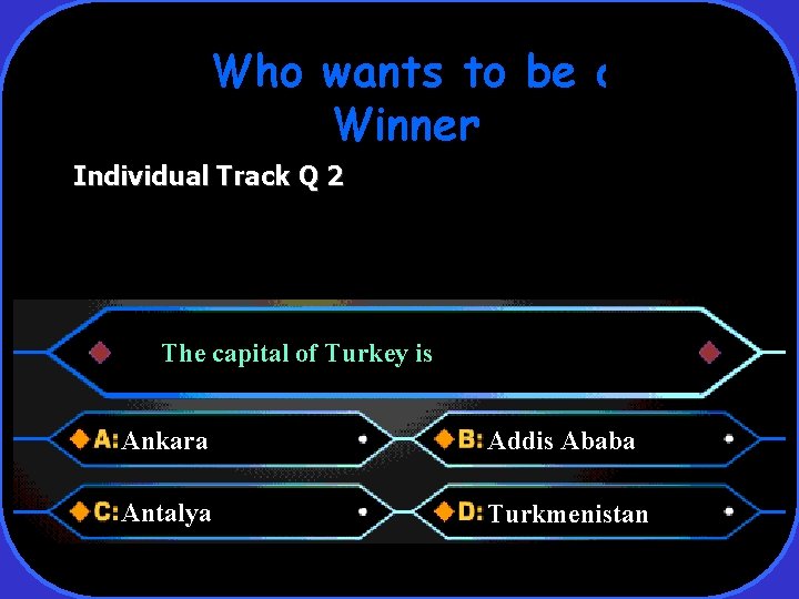 Who wants to be a Winner Individual Track Q 2 The capital of Turkey