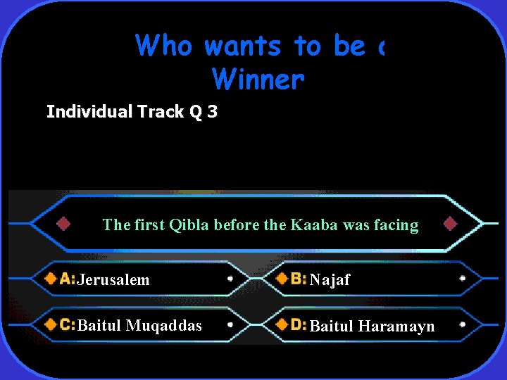 Who wants to be a Winner Individual Track Q 3 The first Qibla before
