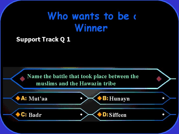 Who wants to be a Winner Support Track Q 1 Name the battle that