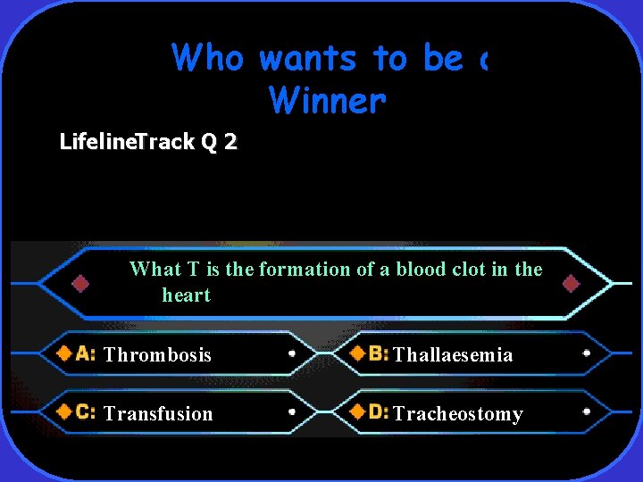 Who wants to be a Winner Lifeline. Track Q 2 What T is the