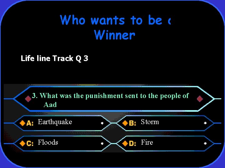 Who wants to be a Winner Life line Track Q 3 3. What was