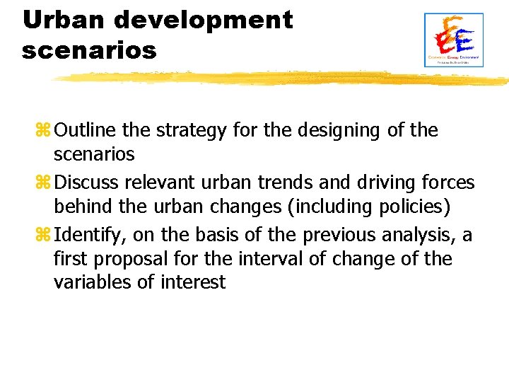 Urban development scenarios z Outline the strategy for the designing of the scenarios z