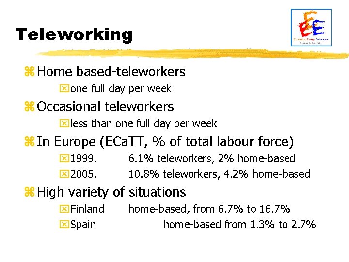 Teleworking z Home based-teleworkers xone full day per week z Occasional teleworkers xless than