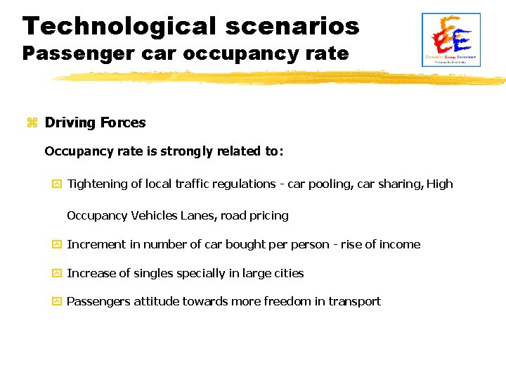 Technological scenarios Passenger car occupancy rate z Driving Forces Occupancy rate is strongly related