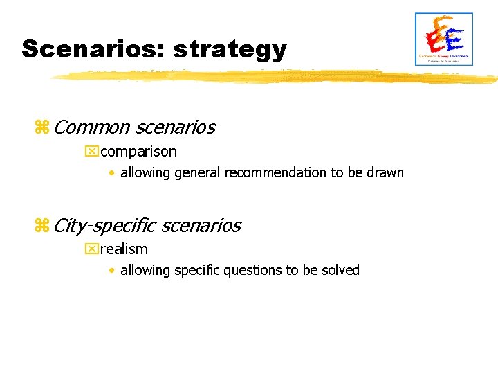 Scenarios: strategy z Common scenarios xcomparison • allowing general recommendation to be drawn z