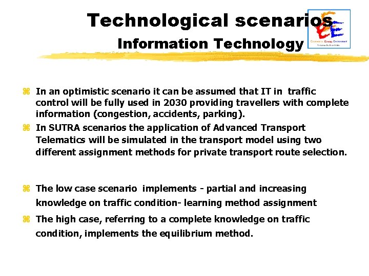 Technological scenarios Information Technology z In an optimistic scenario it can be assumed that