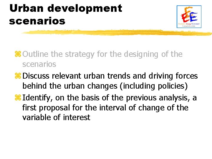 Urban development scenarios z Outline the strategy for the designing of the scenarios z