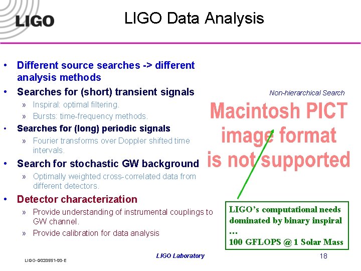 LIGO Data Analysis • Different source searches -> different analysis methods • Searches for