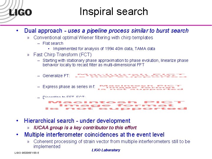 Inspiral search • Dual approach - uses a pipeline process similar to burst search