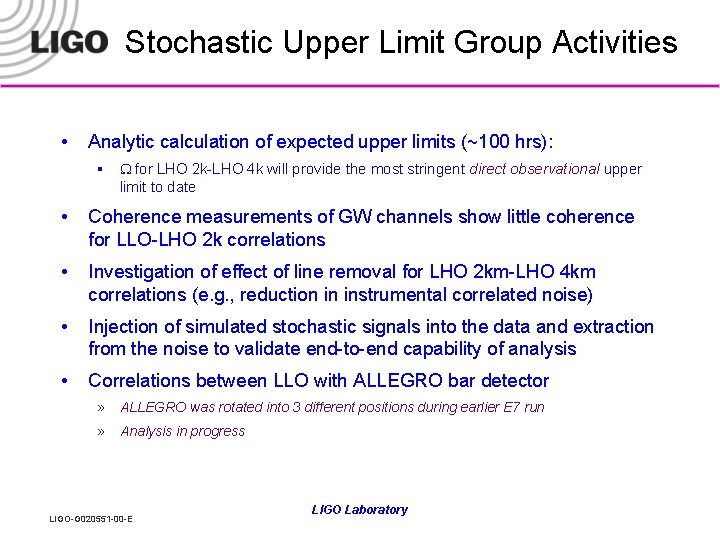 Stochastic Upper Limit Group Activities • Analytic calculation of expected upper limits (~100 hrs):
