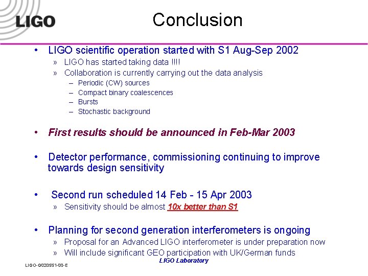 Conclusion • LIGO scientific operation started with S 1 Aug-Sep 2002 » LIGO has