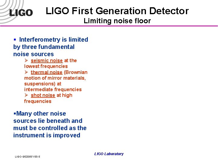 LIGO First Generation Detector Limiting noise floor § Interferometry is limited by three fundamental
