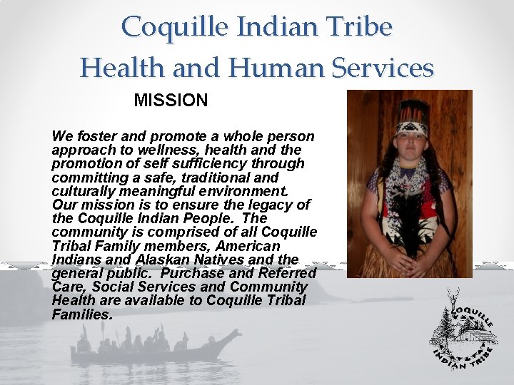 Coquille Indian Tribe Health and Human Services MISSION We foster and promote a whole