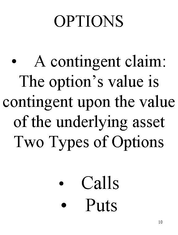 OPTIONS • A contingent claim: The option’s value is contingent upon the value of