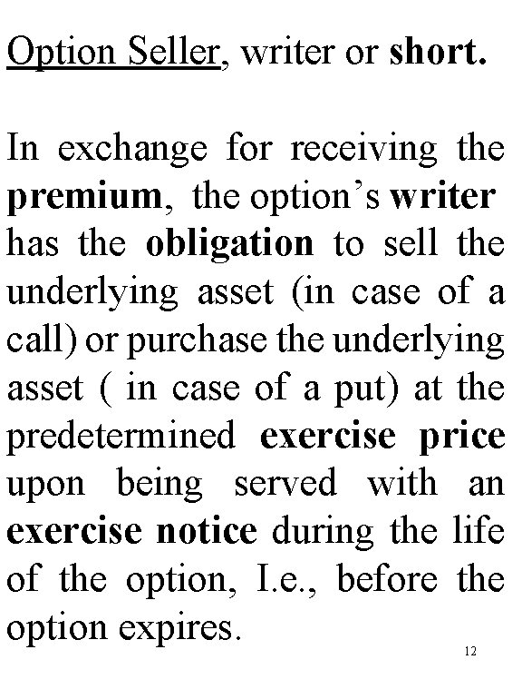 Option Seller, writer or short. In exchange for receiving the premium, the option’s writer