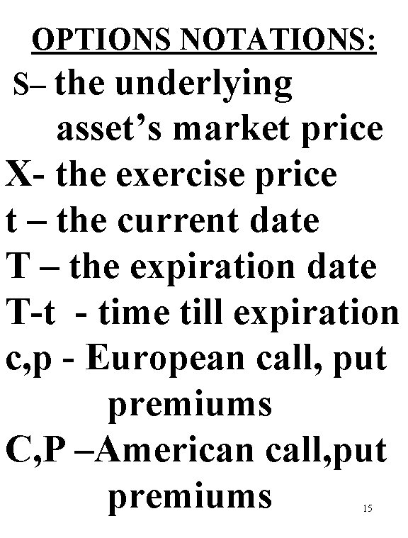 OPTIONS NOTATIONS: S– the underlying asset’s market price X- the exercise price t –