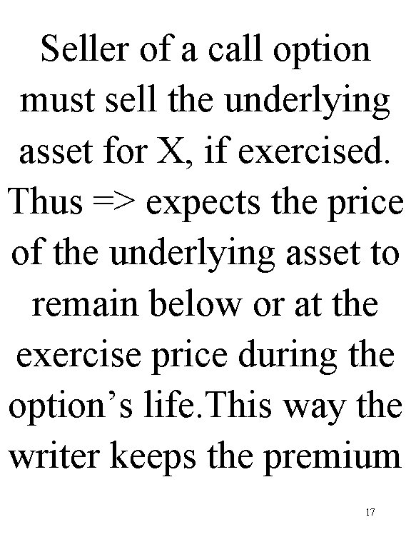 Seller of a call option must sell the underlying asset for X, if exercised.